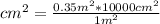cm^{2} =\frac{0.35 m^{2} *10000 cm^{2} }{1 m^{2} }