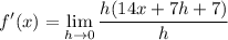 \displaystyle f'(x)= \lim_{h \to 0} \frac{h(14x + 7h + 7)}{h}