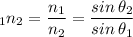 _1 n_2 = \dfrac{n_1}{n_2} = \dfrac{sin \, \theta _2}{sin \, \theta _1}