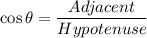 \cos \theta=\dfrac{Adjacent}{Hypotenuse}