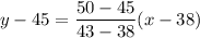 y-45=\dfrac{50-45}{43-38}(x-38)
