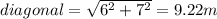 diagonal = \sqrt{6^2+ 7^2}  = 9.22m