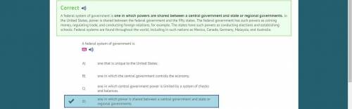 A federal system of government is

A. One that is unique to the United StatesB. One in which the cen