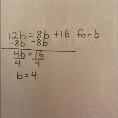 Solve for b and explain step by step :  12b=8b+16