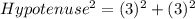 Hypotenuse^2=(3)^2+(3)^2