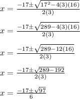 x=\frac{-17\pm\sqrt{17^2-4(3)(16)}}{2(3)}\\\\x=\frac{-17\pm\sqrt{289-4(3)(16)}}{2(3)}\\\\x=\frac{-17\pm\sqrt{289-12(16)}}{2(3)}\\\\x=\frac{-17\pm\sqrt{289-192}}{2(3)}\\\\x=\frac{-17\pm\sqrt{97}}{6}\\