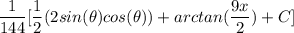 \displaystyle \frac{1}{144} [\frac{1}{2}(2sin(\theta)cos(\theta)) + arctan(\frac{9x}{2}) + C]