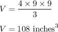 V=\dfrac{4\times 9\times 9}{3}\\\\V=108\ \text{inches}^3