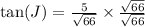 \tan(J) =\frac{5}{\sqrt{66}} \times \frac{\sqrt{66}}{\sqrt{66}}