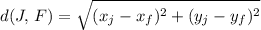 \displaystyle d(J,\, F) = \sqrt{(x_j - x_f)^{2} + (y_j - y_f)^{2}}