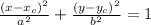 \frac{(x - x_c)^2}{a^2} + \frac{(y - y_c)^2}{b^2} = 1