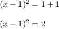 (x-1)^2 = 1 + 1\\\\(x-1)^2 = 2\\\\