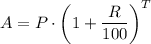 A = P \cdot \left(1 + \dfrac{R}{100} \right )^T