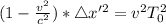 (1 - \frac{v^2}{c^2}) *\triangle x'^2 = v^2T^2_0