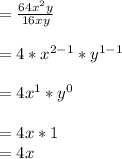 = \frac{64x^{2}y}{16xy}\\\\= 4*x^{2-1}*y^{1-1}\\\\= 4x^{1}*y^{0}\\\\= 4x*1\\=4x