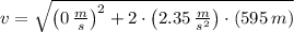v = \sqrt{\left(0\,\frac{m}{s} \right)^{2}+2\cdot \left(2.35\,\frac{m}{s^{2}} \right)\cdot (595\,m)}
