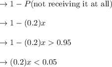 \to 1-P(\text{not receiving it at all})\\\\\to 1-(0.2)x\\\\\to 1-(0.2)x0.95\\\\\to (0.2)x