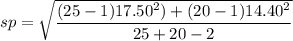 sp = \sqrt {\dfrac {(25-1)17.50^2)+(20-1)14.40^2 }{25+20-2}
