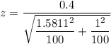 z = \dfrac{0.4  }{ \sqrt{\dfrac{1.5811^2}{100 } + \dfrac{1^2}{100 } } }