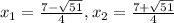 x_{1} =  \frac{7 -  \sqrt{51} }{4}  , x_{2} =  \frac{7 +  \sqrt{51} }{4}