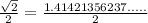 \frac{\sqrt{2}}{2} = \frac{1.41421356237.....}{2}
