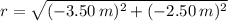 r = \sqrt{(-3.50\,m)^{2}+(-2.50\,m)^{2}}