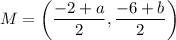 M=\left(\dfrac{-2+a}{2},\dfrac{-6+b}{2}\right)