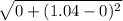 \sqrt{0 +(1.04-0)^2}