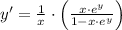 y' = \frac{1}{x}\cdot \left(\frac{x\cdot e^{y}}{1-x\cdot e^{y}} \right)