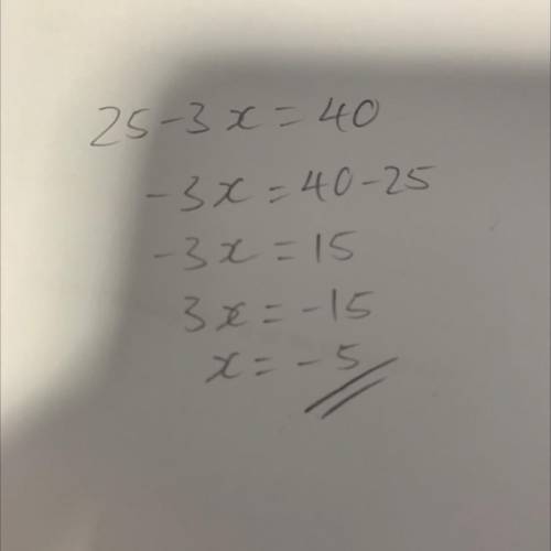 Solve the equation. 25-3x=40 what does x equal?