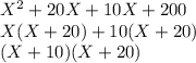X^2 + 20 X + 10 X + 200\\X (X +20) + 10 (X + 20)\\(X +10)(X +20)
