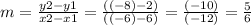 m =  \frac{y2 - y1}{x2 - x1}  =  \frac{(( - 8) - 2)}{(( - 6) - 6)}  =  \frac{( - 10)}{( - 12)}  =  \frac{5}{6}