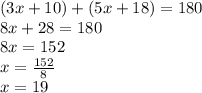 (3x + 10) + (5x + 18) = 180 \\ 8x + 28 = 180 \\ 8x = 152 \\ x =  \frac{152}{8}  \\ x = 19
