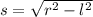 s = \sqrt{r^{2}-l^{2}}