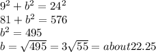 9^2 + b^2 = 24^2\\81 + b^2 = 576\\b^2 = 495\\b = \sqrt{495} = 3\sqrt{55} = about 22.25