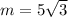 m = 5 \sqrt{3}