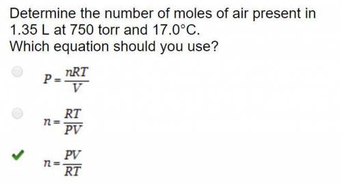 Determine the number of moles of air present in 1.35 l at 760 torr and 17.0 c. which equation should