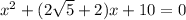 x^2+(2\sqrt{5}+2)x+10=0