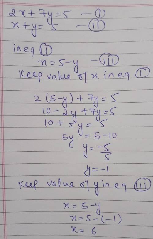 Solve the simultaneous equations by substitution
2x+7y=5
x+y=5
