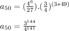 a_5_0=(\frac{4^{6} }{27}) .(\frac{3}{4} )^{(3*49)} \\\\a_5_0=\frac{3^{144} }{4^{141} }