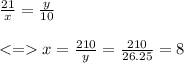\frac{21}{x}=\frac{y}{10}\\\\x=\frac{210}{y}=\frac{210}{26.25}=8