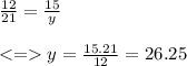 \frac{12}{21}=\frac{15}{y}\\\\y=\frac{15.21}{12}=26.25