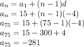 a_{n} = a_{1} + (n-1)d\\a_{n} = 15 + (n-1)(-4)\\a_{75} = 15 + (75-1)(-4)\\a_{75} = 15 - 300 + 4\\a_{75} = -281