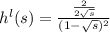 h^{l} (s) = \frac{\frac{2}{2\sqrt{s} } }{(1-\sqrt{s})^{2}  }