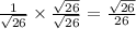 \frac{1}{ \sqrt{26} }  \times  \frac{ \sqrt{26} }{ \sqrt{26} }  =  \frac{ \sqrt{26} }{26}