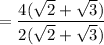 =\dfrac{4(\sqrt{2}+\sqrt{3})}{2(\sqrt{2}+\sqrt{3})}