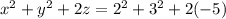 x^2 + y^2 +2z =2^2 + 3^2 + 2(-5)