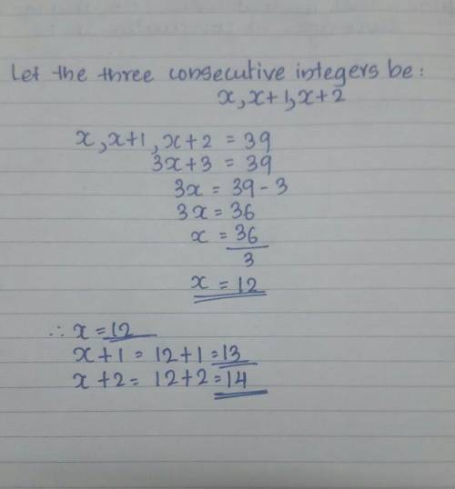 The sum of three consecutive integers is 39. Find the integers.