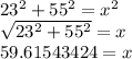 23^{2} + 55^{2} = x^{2}\\\sqrt{23^{2} + 55^{2}}  = x\\59.61543424=x