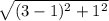 \sqrt{ ( 3-1)^2 +1^2}